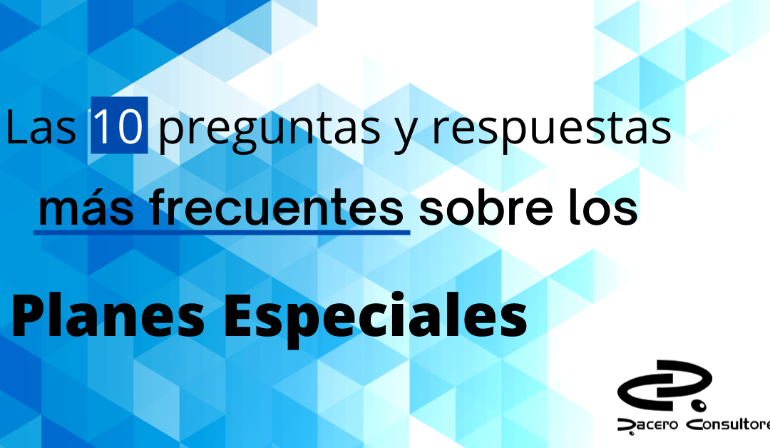 10 Preguntas y repuestas mas frecuentes sobre los Planes Especiales